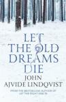 Ajvide Lindqvist John Let the Old Dreams Die