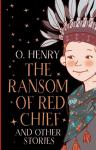 Henry O. The Ransom of Red Chief and other stories