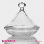Ёмкость для мёда и варенья Доляна «Купол», 200 мл, 12,5?12 см, стекло