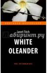 Фитч Джанет Белый олеандр = White Oleander