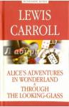 Carroll Lewis Алиса в Стране чудес. Алиса в Зазеркалье=Alice’s