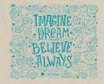 Imagine. Dream. Believe. Always. Скетчпад (230х180мм, офсет 160 гр., 40 страниц, евроспираль)