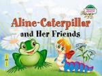 Серия: Читаем вместе. Уровень 1. Гусеница Алина и ее друзья. Aline-Caterpillar and Her Friends. (на английском языке)