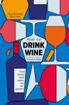 Грант Рейнолдс, Крис Стэнг Как пить вино: самый простой способ узнать, что вам нравится