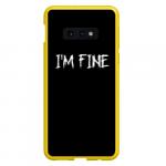 Чехол для Samsung S10E "I'm Fine"
