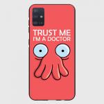 Чехол для Samsung A51 "Trust Me I'm a Doctor"