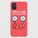 Чехол для Samsung A51 "Trust Me I'm a Doctor"
