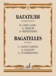 Багатели: Для фортепиано / К. Сен-Санс, А. Лядов, А. Черепнин