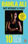 Ali Ramla Not Without a Fight:Ten Steps to Becoming Your …