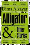 Alzayat Dima Alligator and Other Stories